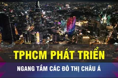 18 GIỜ NGÀY 7-11: TPHCM sẽ phát triển ngang tầm các đô thị lớn châu Á 