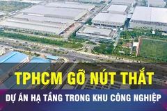 18 GIỜ NGÀY 22-11: TPHCM gỡ nút thắt dự án hạ tầng trong KCN