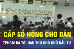 18 GIỜ NGÀY 13-12: TPHCM yêu cầu đẩy nhanh cấp sổ hồng cho cư dân