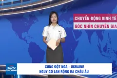 Góc nhìn chuyên gia: Xung đột Nga - Ukraine lan rộng ra châu Âu?