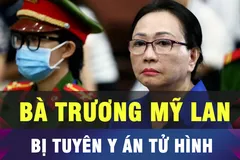18 GIỜ HÔM NAY: Bà Trương Mỹ Lan bị tuyên y án tử hình