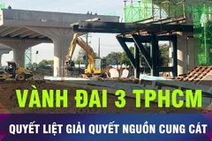 18 GIỜ HÔM NAY: TPHCM quyết liệt tìm nguồn cung cát cho Vành đai 3