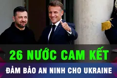 18 GIỜ HÔM NAY: Phương Tây cam kết đảm bảo an ninh cho Ukraine