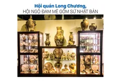 Hội quán Long Chương, hội ngộ đam mê gốm sứ Nhật Bản