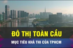 TPHCM trước cơ hội vươn lên tầm đô thị toàn cầu