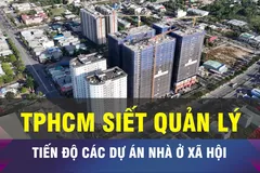 18 GIỜ NGÀY 27-1: TPHCM 'siết' quản lý tiến độ dự án NoXH