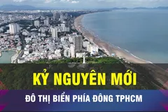 18 GIỜ NGÀY 6-2: Đô thị biển phía Đông TPHCM trong kỷ nguyên mới