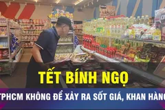18 GIỜ NGÀY 14-2: TPHCM không để xảy ra sốt giá trong dịp Tết Bính Ngọ
