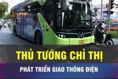 18 GIỜ NGÀY 20-3: Thủ tướng chỉ thị phát triển giao thông điện