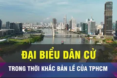 18 GIỜ NGÀY 21-3: Đại biểu dân cử trong thời khắc 'bản lề' của TPHCM