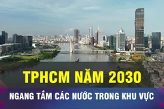 18 GIỜ NGÀY 6-4: TPHCM sẽ ngang tầm các nước trong khu vực