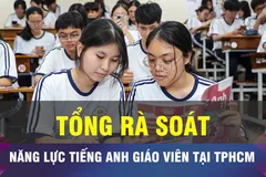 18 GIỜ NGÀY 12-5: Tổng rà soát năng lực tiếng Anh của giáo viên tại TPHCM