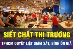 18 GIỜ NGÀY 14-5: TPHCM tăng cường giám sát, bình ổn thị trường