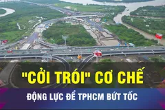 18 GIỜ NGÀY 10-6: Tăng quyền chủ động cho “đầu tàu” TPHCM 