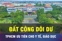 18 GIỜ NGÀY 18-6: TPHCM chuyển đất công dôi dư phục vụ y tế, giáo dục