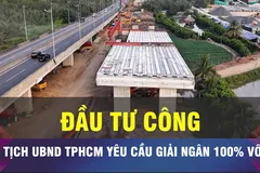 18 GIỜ NGÀY 6-7: TPHCM đặt mục tiêu giải ngân đầu tư công 100%