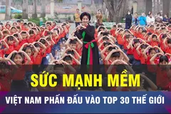 18 GIỜ NGÀY 21-7: Việt Nam phấn đấu Top 30 thế giới về sức mạnh mềm