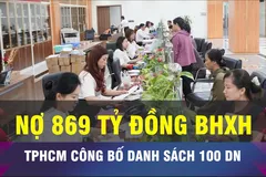 18 GIỜ NGÀY 22-8: TPHCM công bố 100 doanh nghiệp chậm đóng BHXH 
