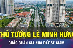 18 GIỜ NGÀY 19-10: Thủ tướng khẳng định giá nhà, đất sẽ giảm