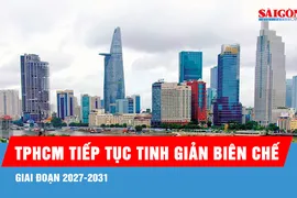 TPHCM tiếp tục tinh giản biên chế 5%-10% giai đoạn 2027-2031