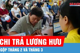 Chi trả lương hưu gộp tháng 2 và tháng 3