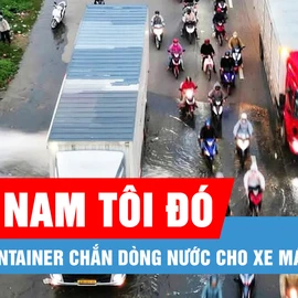 Podcast bản tin tối 13-2: Tài xế biến xe container thành "lá chắn" nước cho xe máy đi qua