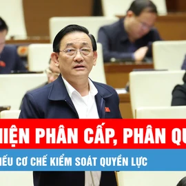 Podcast bản tin trưa 15-2: ĐBQH lo thiếu cơ chế kiểm soát quyền lực khi thực hiện phân cấp, phân quyền mạnh mẽ