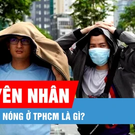 Podcast bản tin tối 13-3: Nguyên nhân gây nắng nóng ở TPHCM là gì?