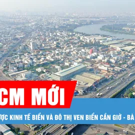 Podcast bản tin tối 10-6: TPHCM mới sau sáp nhập cần có chiến lược phát triển kinh tế biển