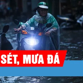 Podcast bản tin trưa 12-7: Mưa lớn, lốc, sét, mưa đá tại Bắc Bộ, Thanh Hóa và Nghệ An