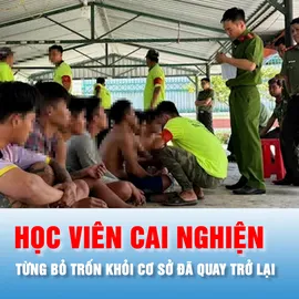 Podcast bản tin ANTT 8-10: Tất cả học viên bỏ trốn khỏi cơ sở cai nghiện ở An Giang đã quay lại