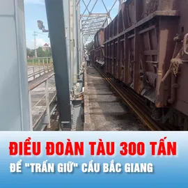 Podcast bản tin tối 10-10: Đoàn tàu hơn 300 tấn đến cầu Bắc Giang chống lũ