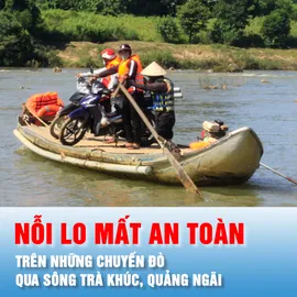Podcast bản tin trưa 16-10: Nỗi lo mất an toàn trên những chuyến đò qua sông Trà Khúc, Quảng Ngãi