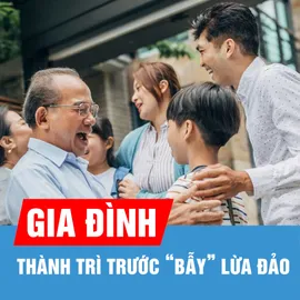 Podcast: Gia đình - thành trì trước “bẫy” lừa đảo