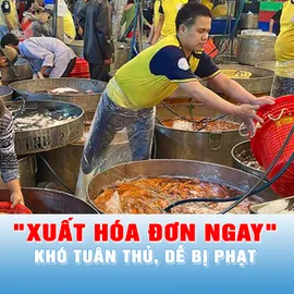Các hộ kinh doanh và chuyên gia nói gì về quy định "xuất hóa đơn ngay"?