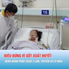 Podcast bản tin trưa 3-12: Bệnh nhân phải phẫu thuật 3 lần, truyền 20 lít máu vì sốt xuất huyết