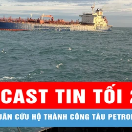 Podcast bản tin tối 2-1: Tàu Hải quân cứu hộ thành công tàu Petrolimex 11 trọng tải 40.000 tấn; Hai người bị đánh tới tấp trên đường ở TPHCM