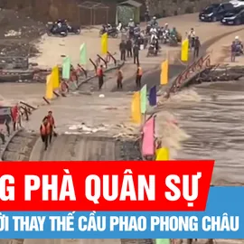 Podcast bản tin trưa 13-6: Dùng phà quân sự tạm thời thay thế cầu phao Phong Châu