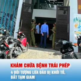 Podcast bản tin ANTT 25-10: Lừa đảo khám chữa bệnh trái phép với thủ đoạn tinh vi, 4 đối tượng bị khởi tố, bắt tạm giam