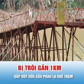 Podcast bản tin trưa 9-12: Gấp rút sửa cầu phao bị cuốn trôi do đợt mưa lũ lịch sử