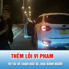 Podcast bản tin 17 giờ 16-12: Phát hiện thêm nhiều lỗi vi phạm của tài xế chặn đầu xe, dọa đánh người