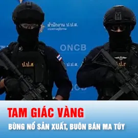 Podcast: Bùng nổ sản xuất, buôn bán ma túy tại Tam giác Vàng