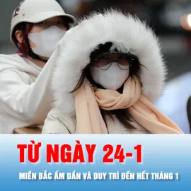 Podcast bản tin tối 23-1: Từ ngày 24-1, miền Bắc ấm dần và duy trì đến hết tháng 1