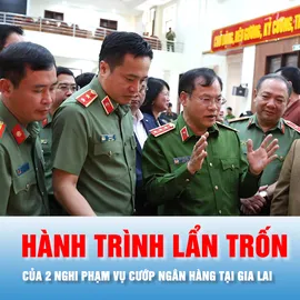 Podcast bản tin chiều 7-2: Hành trình lẩn trốn của 2 nghi phạm vụ cướp ngân hàng tại Gia Lai