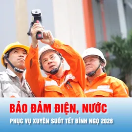 Podcast bản tin tối 13-2: Bảo đảm điện, nước phục vụ xuyên suốt Tết Bính Ngọ 2026