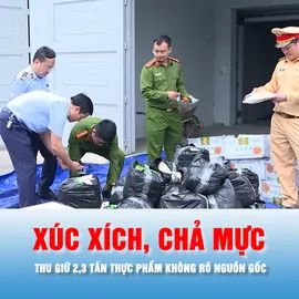 Podcast bản tin chiều 20-3: Một xe bán tải chở 2,3 tấn thực phẩm không rõ nguồn gốc