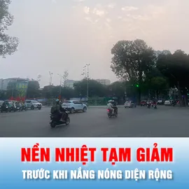 Podcast bản tin chiều 28-3: Cuối tuần, nền nhiệt tạm giảm trước khi nắng nóng diện rộng