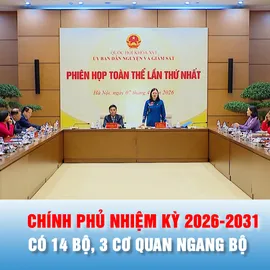 Podcast bản tin chiều 7-4: Chính phủ nhiệm kỳ 2026-2031 có 14 bộ, 3 cơ quan ngang bộ