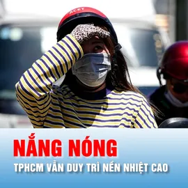 Podcast bản tin trưa 14-4: TPHCM tiếp tục nắng nóng đến khi nào?