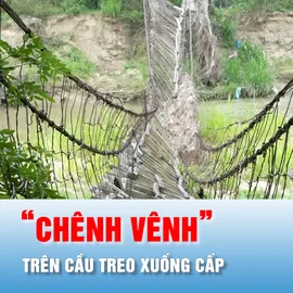 Podcast bản tin tối 25-4: “Chênh vênh” trên cầu treo xuống cấp